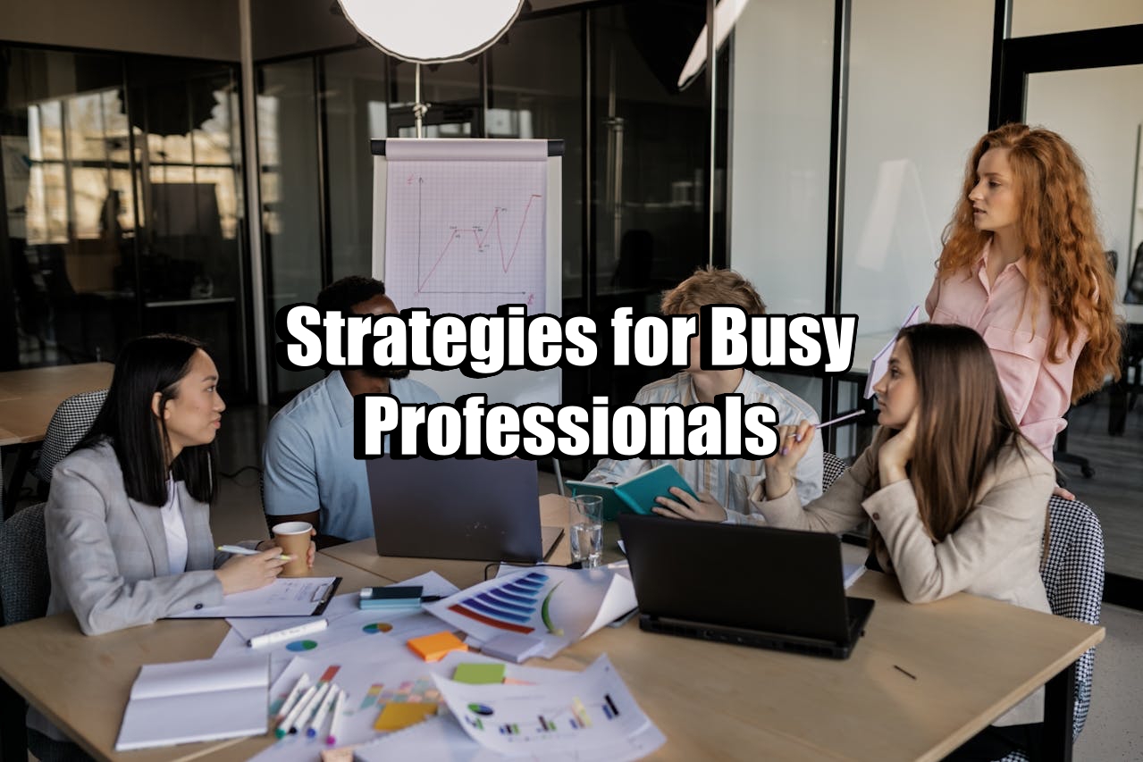 Strategies for Busy Professionals