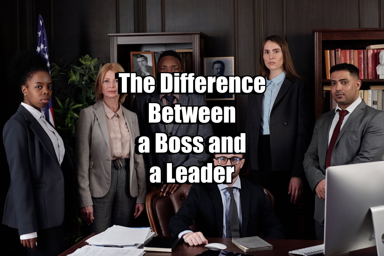 The difference between a boss and a leader