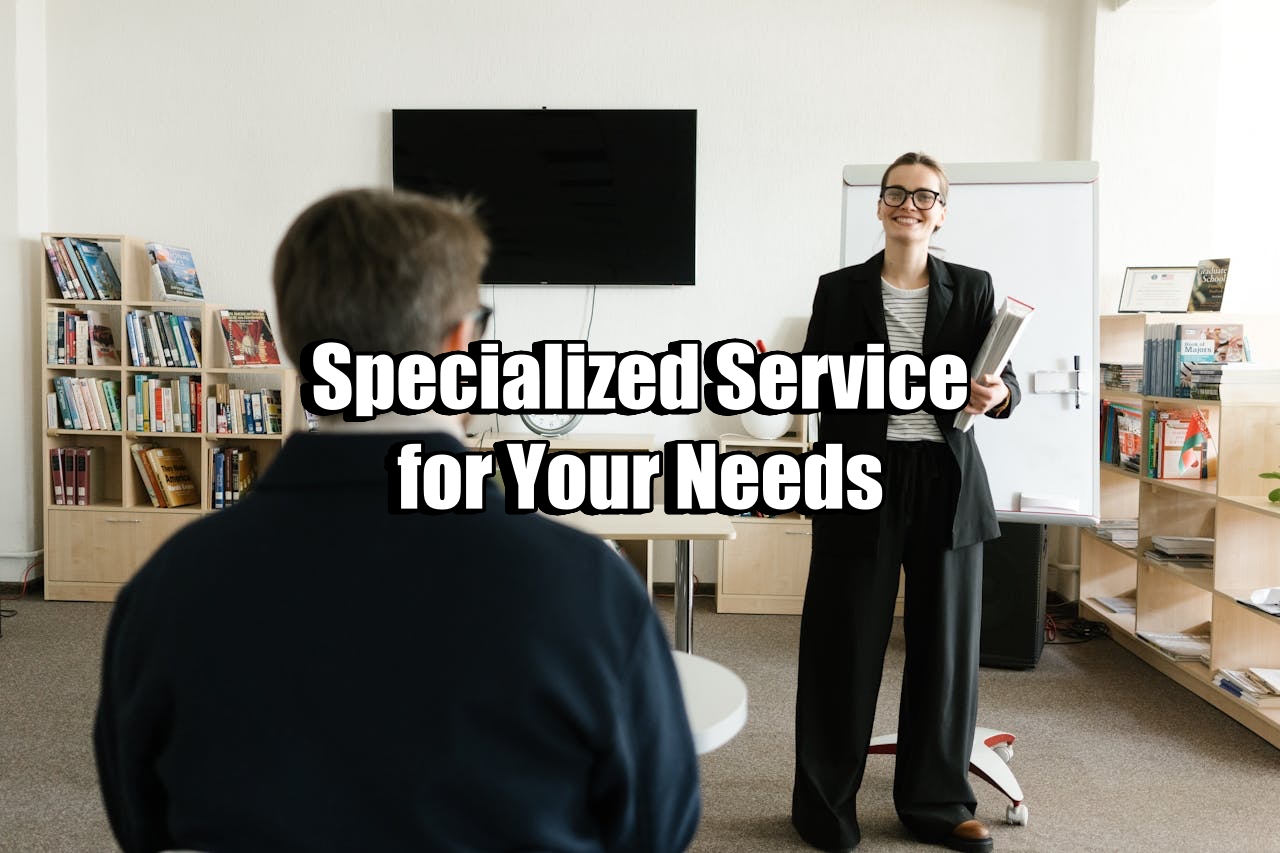 Specialized Service for Your Needs