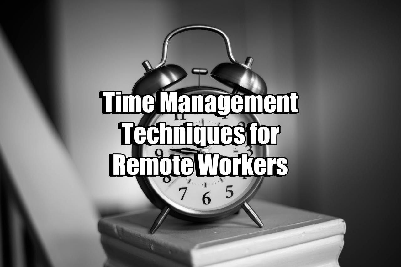 Time Management Techniques for Remote Workers