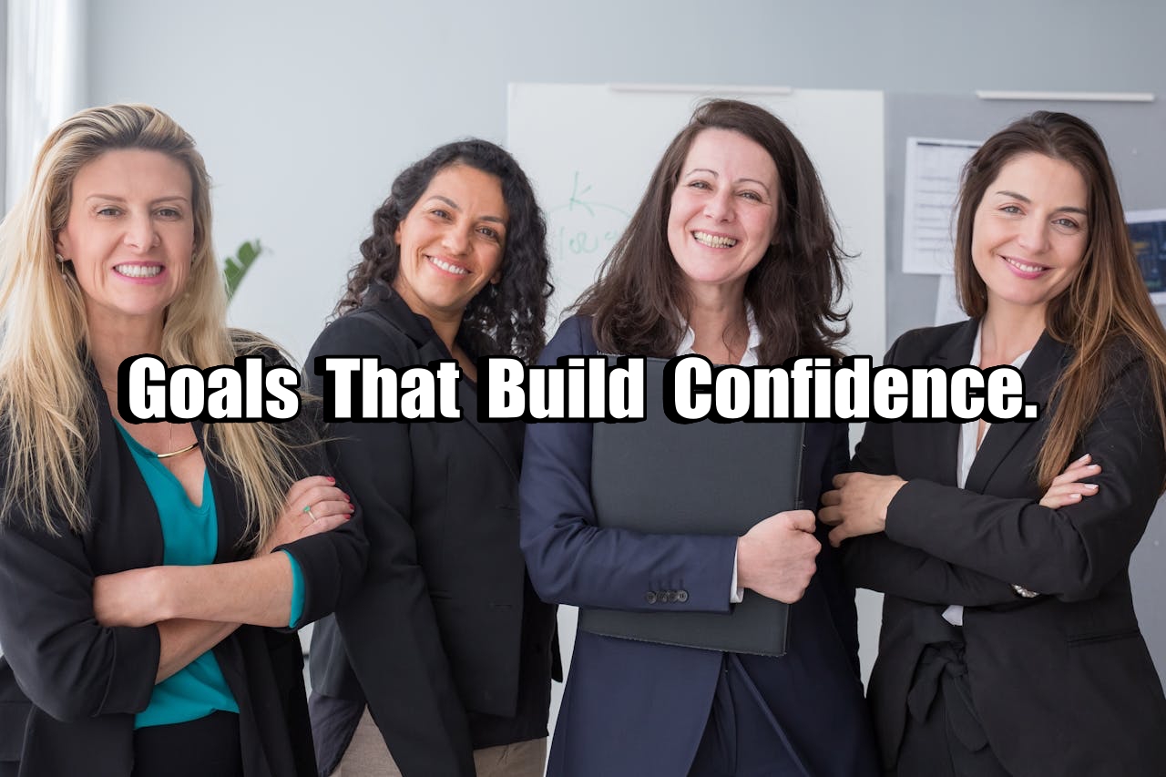 Goals That Build Confidence.