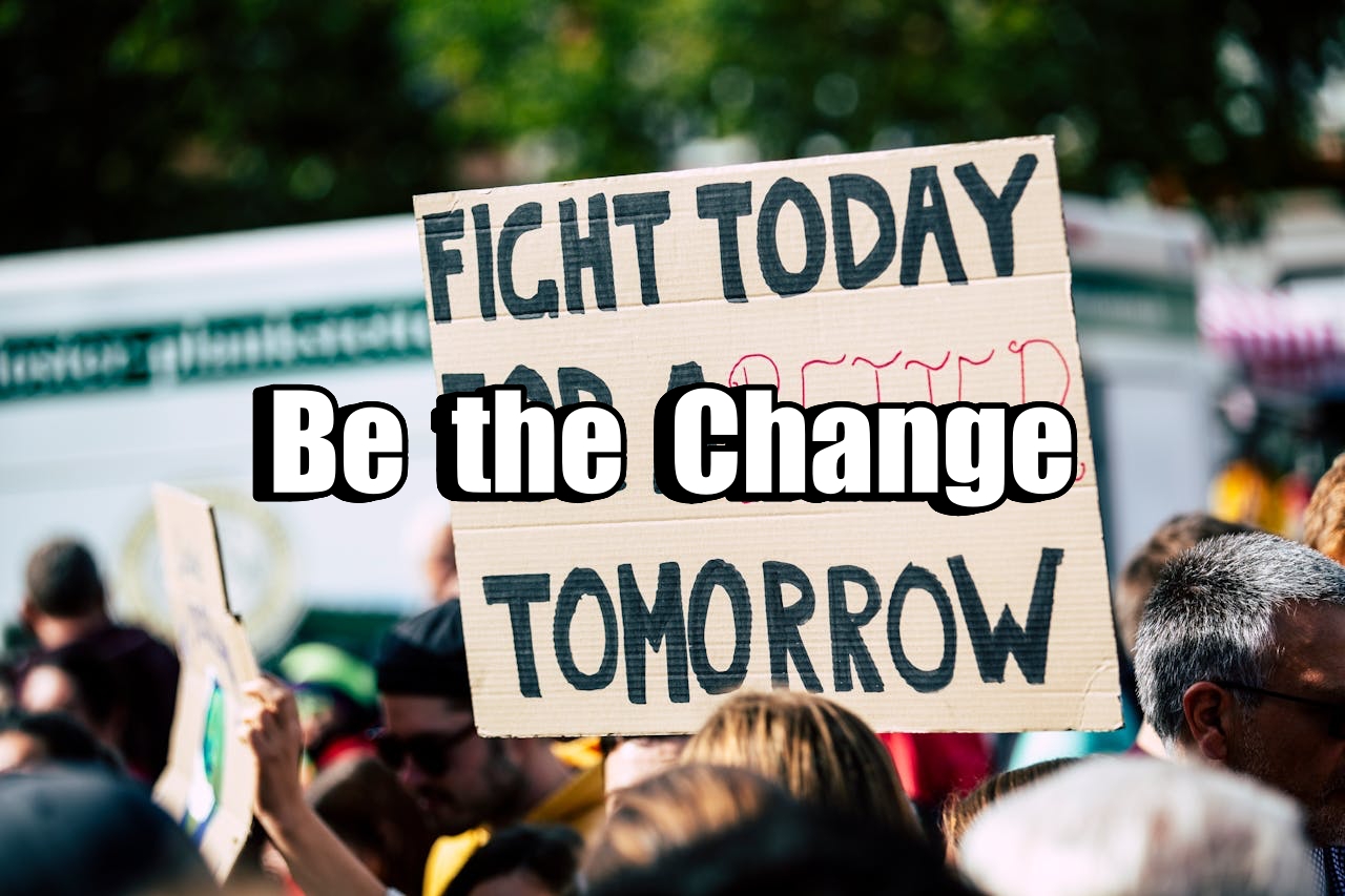 Be the Change