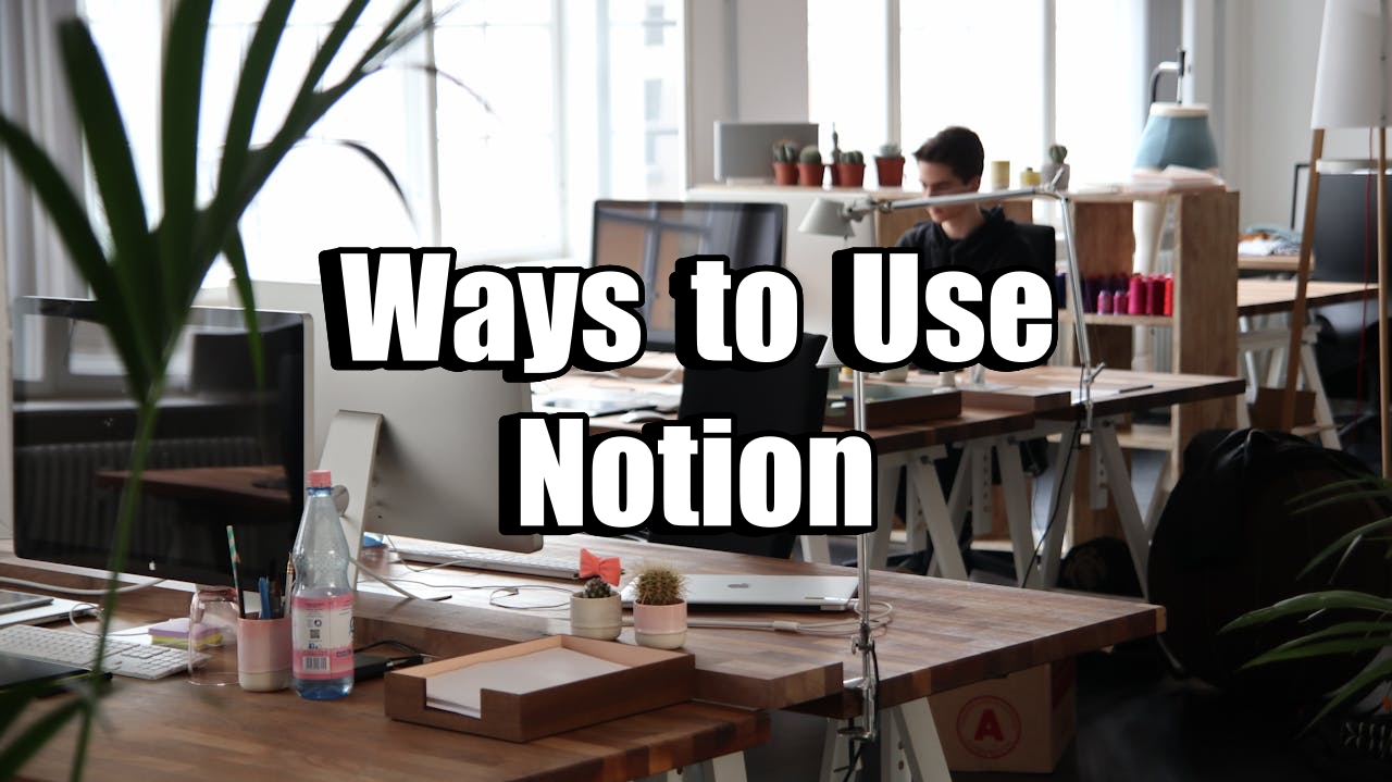 Ways to Use Notion
