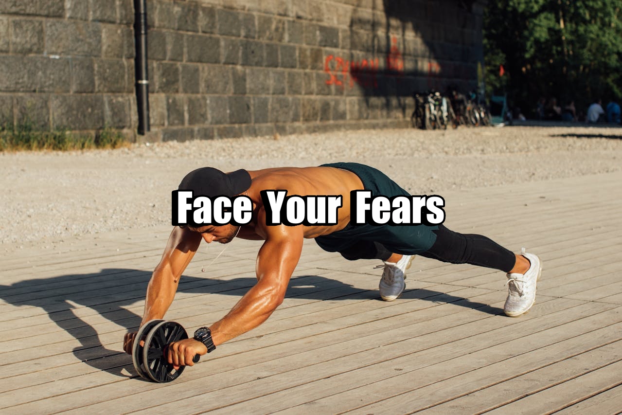 Face Your Fears 💪
