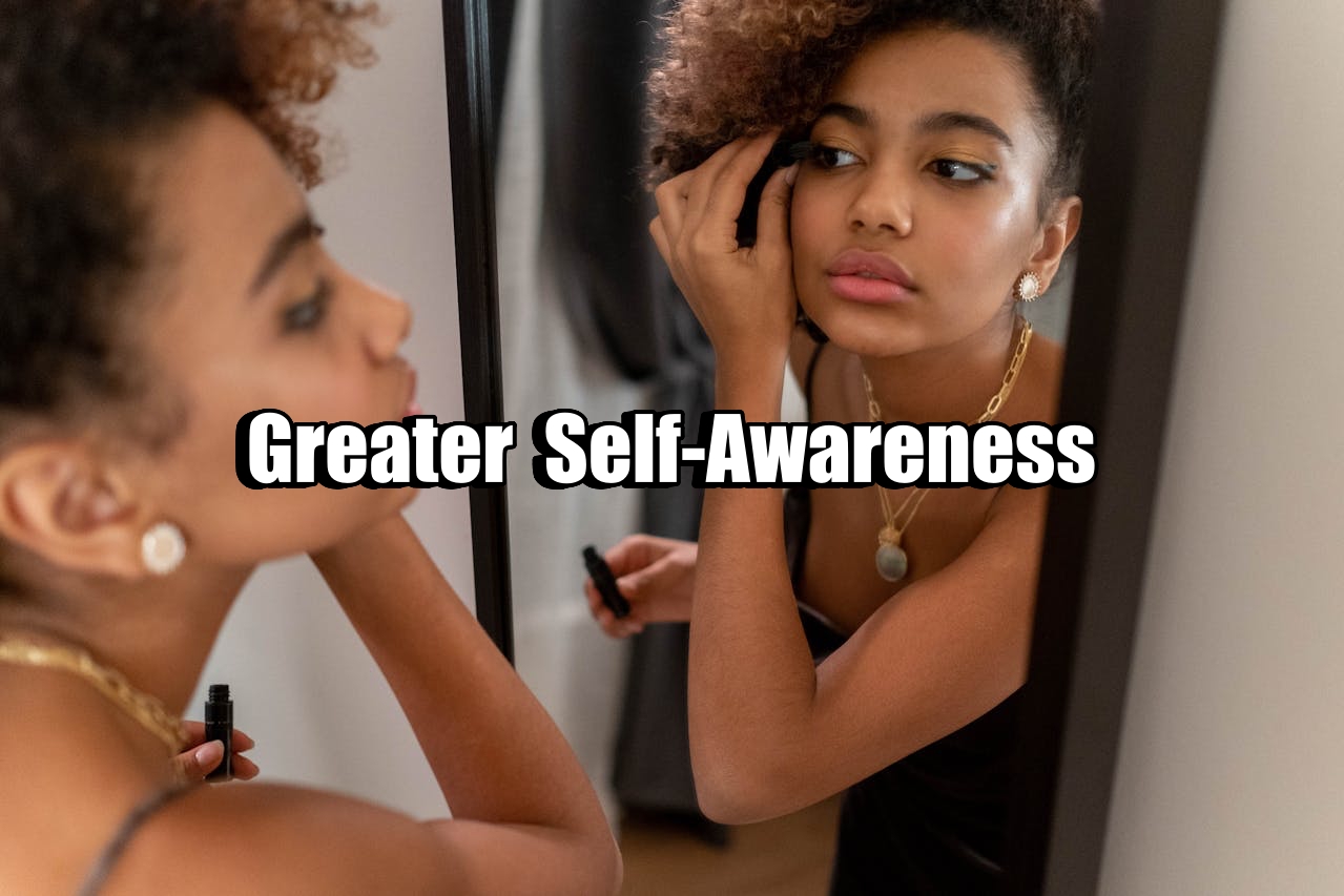 Greater Self-Awareness
