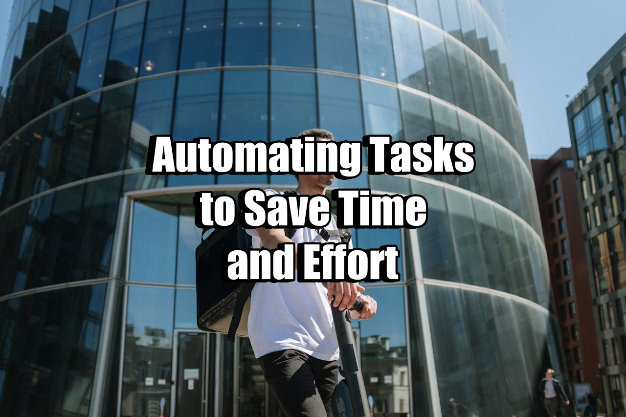 Automating Tasks to Save Time and Effort