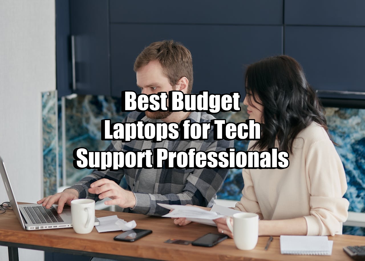 Best Budget Laptops for Tech Support Professionals