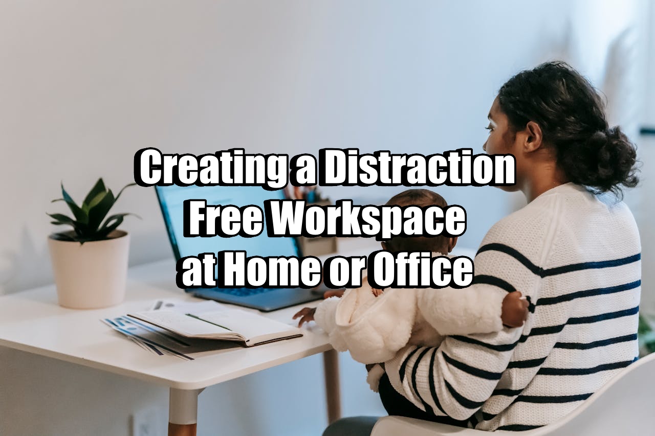Creating a Distraction-Free Workspace at Home or Office