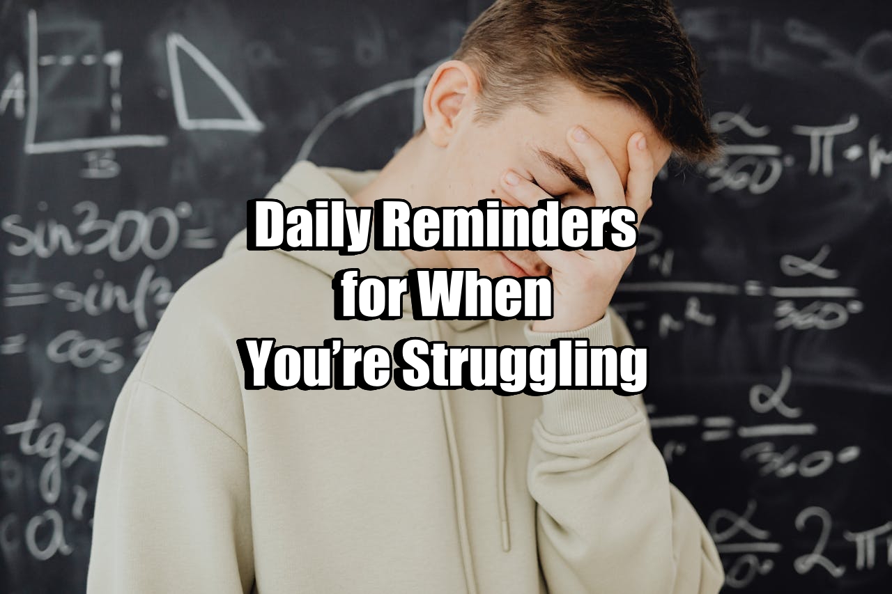 Daily Reminders for When You’re Struggling