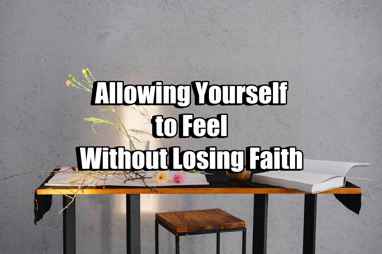 Feel Without Losing Faith