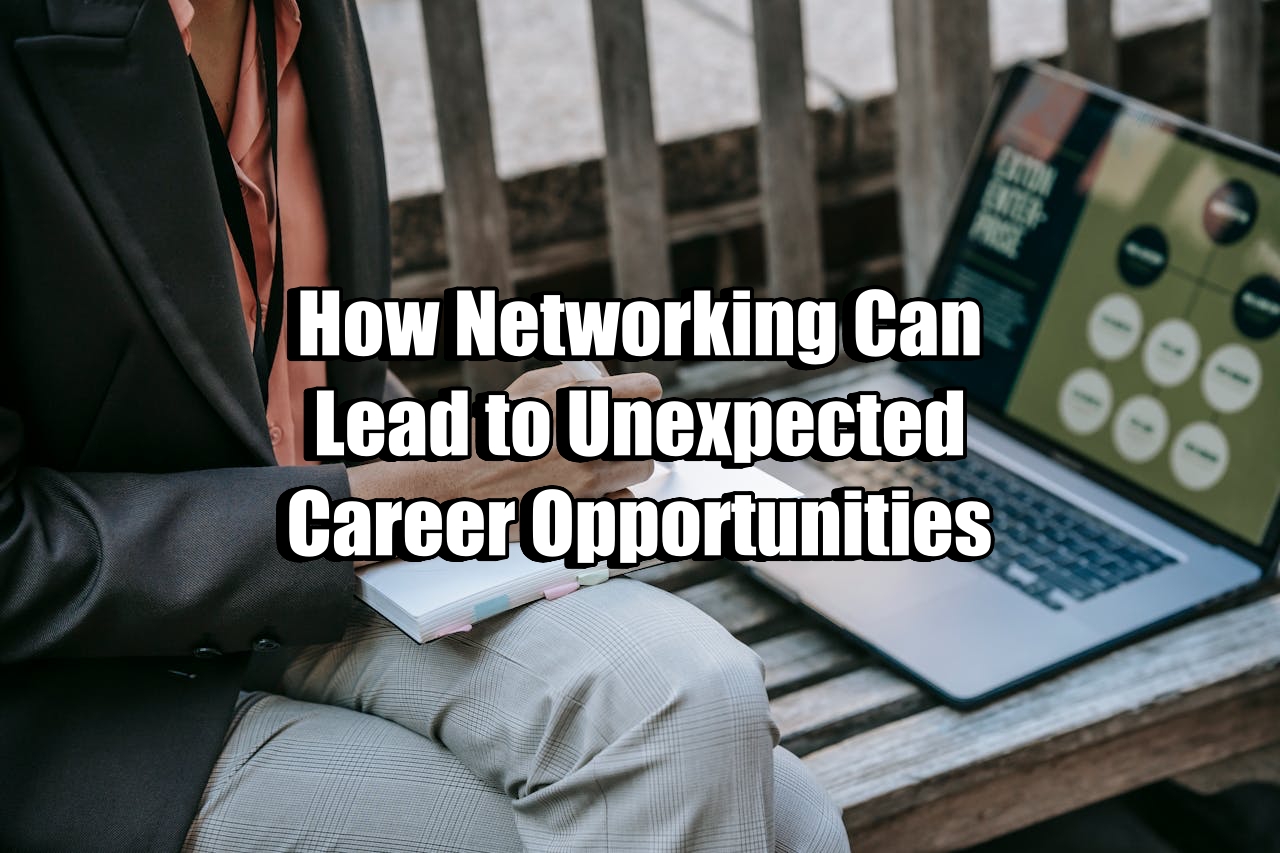 How Networking Can Lead to Unexpected Career Opportunities
