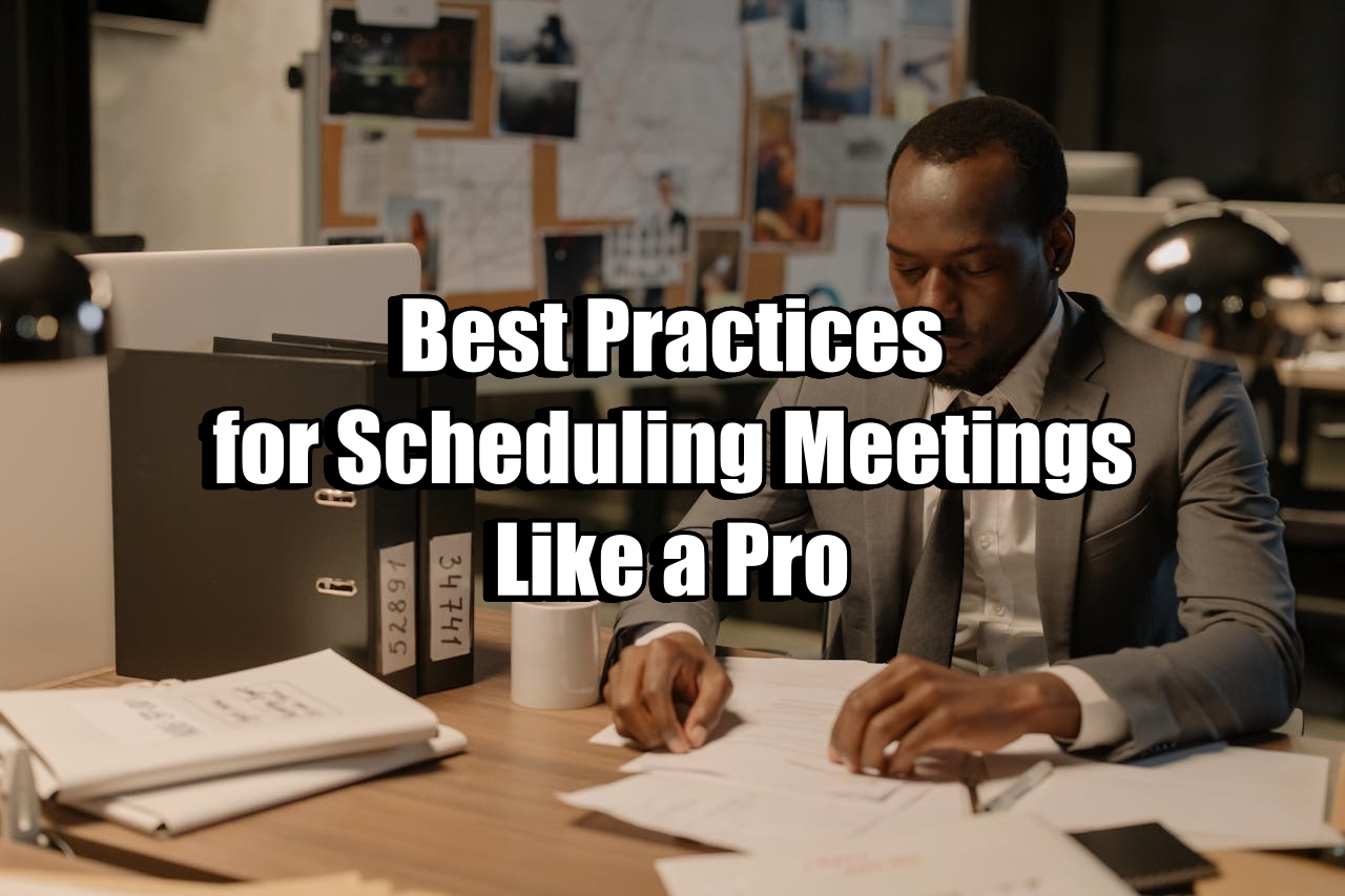 Best Practices for Scheduling Meetings Like a Pro