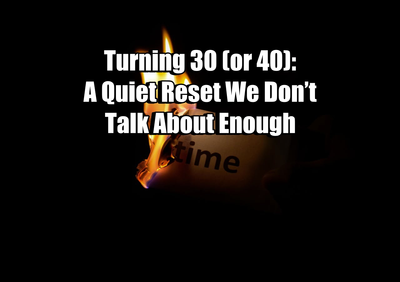 Turning 30 or 40