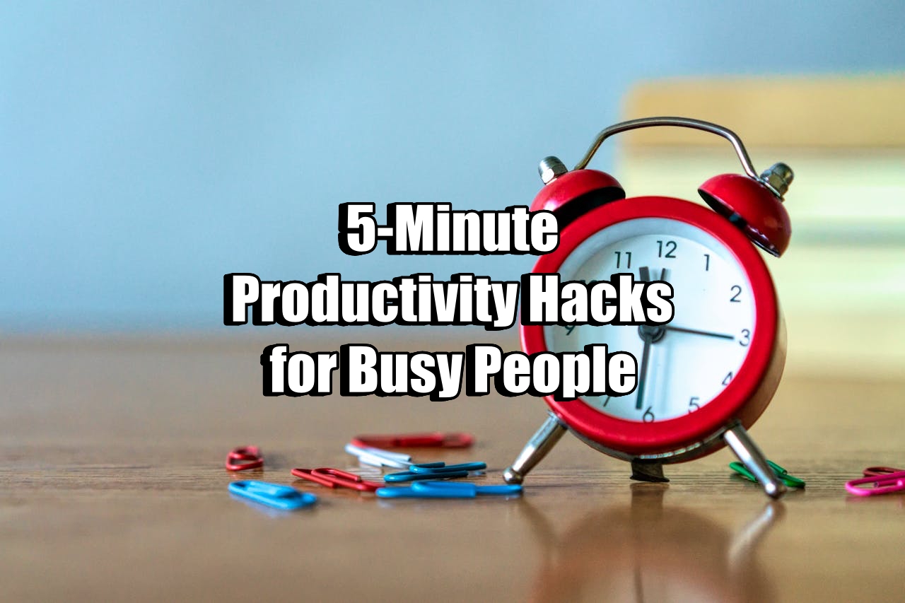 5-Minute Productivity Hacks